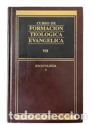 Libros: Curso de Formaci&oacute;n Teol&oacute;gica Evang&eacute;lica vol. VII. Escatolog&iacute;a I (Amilenial) Final de los tiempos.