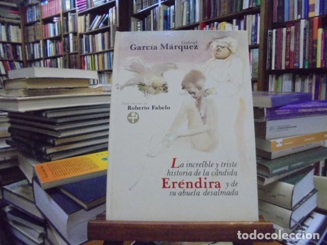 Libros: Garc&iacute;a M&aacute;rquez, Gabriel - LA INCREIBLE Y TRISTE HISTORIA DE LA CANDIDA ERENDIRA Y DE SU ABUELA DESAL