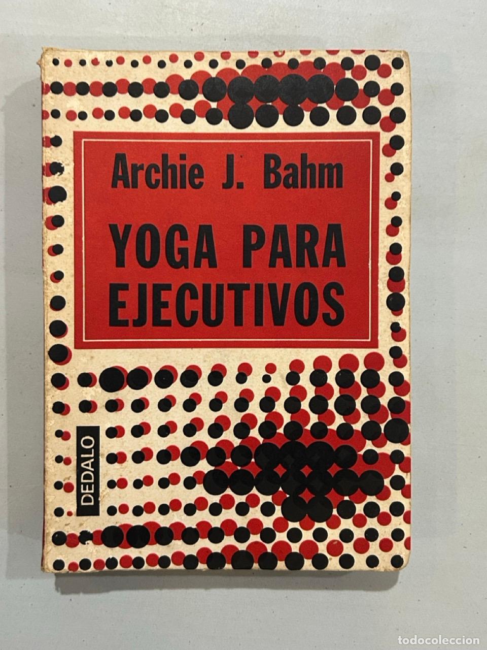 Livres: Archie J. Bahm - Yoga para ejecutivos