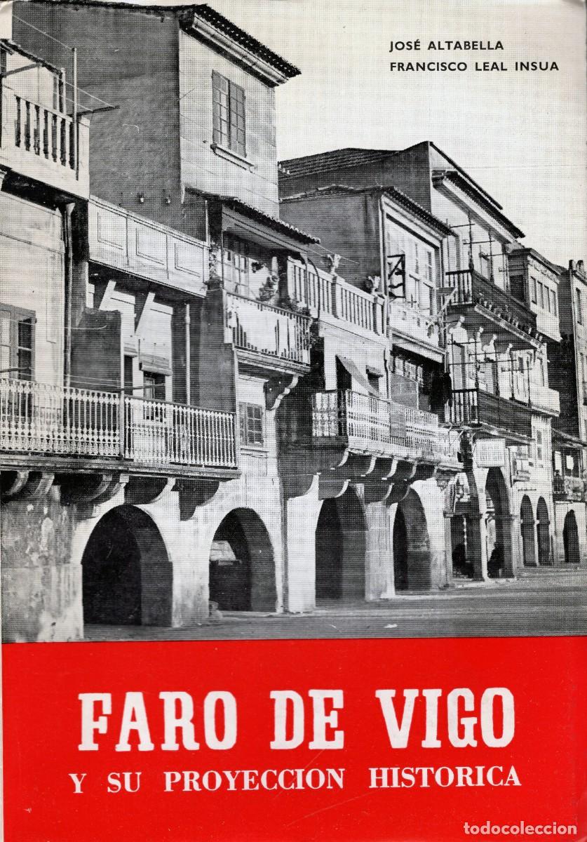 Libros: EL FARO DE VIGO Y SU PROYECCI&Oacute;N HIST&Oacute;RCIA. Jos&eacute; Altabella // Francisco Leal Ins&uacute;a