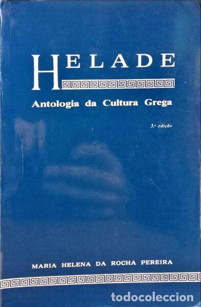 Libros: ROCHA PEREIRA. (Maria Helena da) - H&Eacute;LADE, ANTOLOGIA DA CULTURA GREGA. [5.&ordf; EDI&Ccedil;&Atilde;O]