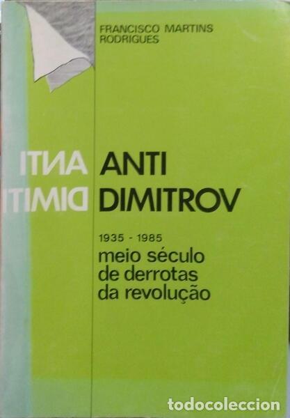 Libros: MARTINS RODRIGUES. (Francisco) - ANTI-DIMITROV, 1935-1985: MEIO S&Eacute;CULO DE DERROTAS DA REVOLU&Ccedil;&Atilde;O.