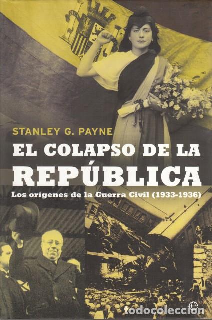 Libros: EL COLAPSO DE LA REP&Uacute;BLICA. LOS OR&Iacute;GENES DE LA GUERRA CIVIL 1933-1936 - PAYNE, STANLEY G.