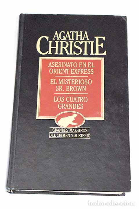 Libros: Asesinato en el Orient Express ; El misterioso se&ntilde;or Brown ; Los cuatro grandes.- Christie, Agatha