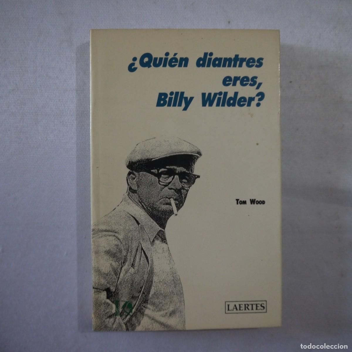 Libros: &iquest;QUI&Eacute;N DIANTRES ERES, BILLY WILDER? - TOM WOOD - LAERTES - 1990