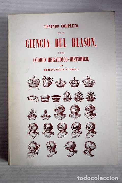 Libros: Tratado completo de la ciencia del blas&oacute;n, &oacute; sea C&oacute;digo her&aacute;ldico hist&oacute;rico