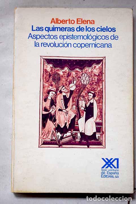 B&uuml;cher: Las quimeras de los cielos: aspectos epistemol&oacute;gicos de la revoluci&oacute;n copernicana.- Elena, Alberto