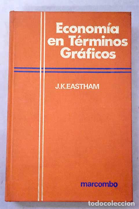 Livres: Econom&iacute;a en t&eacute;rminos gr&aacute;ficos.- Eastham, J. K.