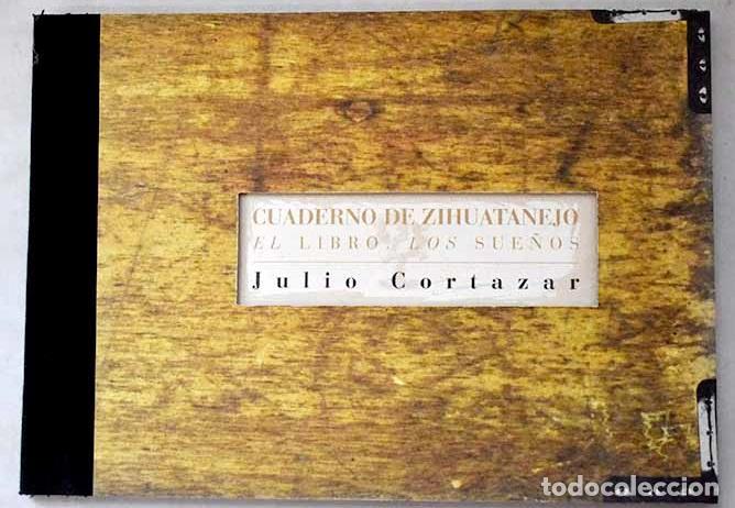 Libros: Cuaderno de Zihuatanejo: el libro, los sue&ntilde;os.- Cort&aacute;zar, Julio