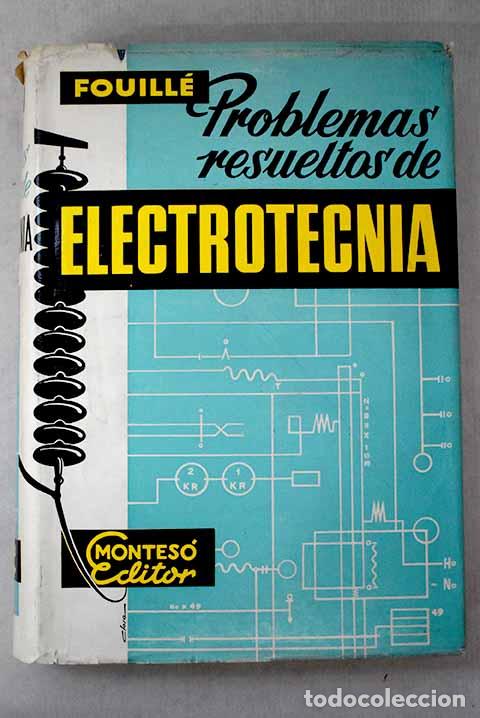 Livres: Problemas resueltos de electrotecnia.- Fouill&eacute;, Andr&eacute;