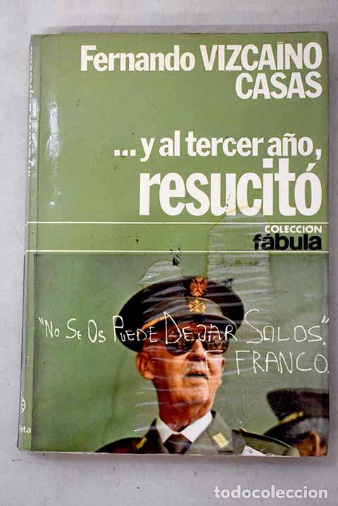 Livres: -Y al tercer a&ntilde;o, resucit&oacute;: novela de historia-ficci&oacute;n.- Vizca&iacute;no Casas, Fernando
