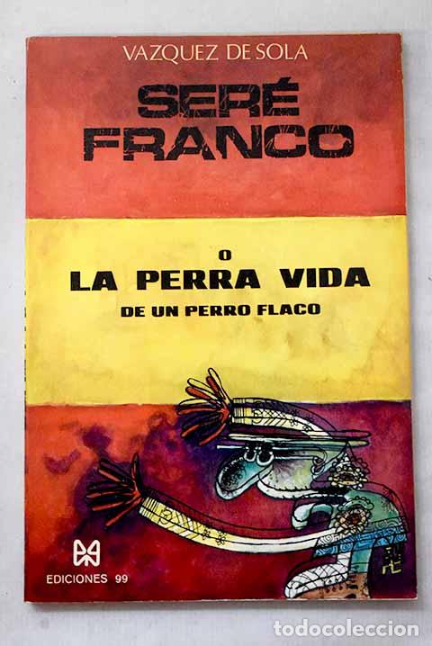 Libri di seconda mano: Ser&eacute; franco: (la perra vida de un perro flaco).- V&aacute;zquez de Sola