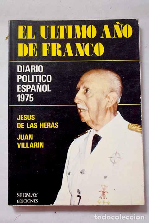 Libros: El &uacute;ltimo a&ntilde;o de Franco: diario pol&iacute;tico espa&ntilde;ol 1975.- Heras Febrero, Jes&uacute;s de las