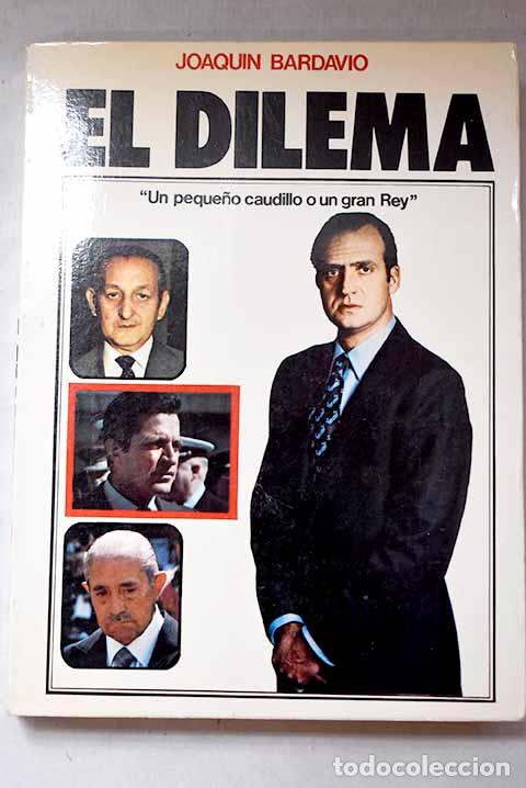 Libros: El dilema: un peque&ntilde;o caudillo o un gran rey.- Bardav&iacute;o, Joaqu&iacute;n