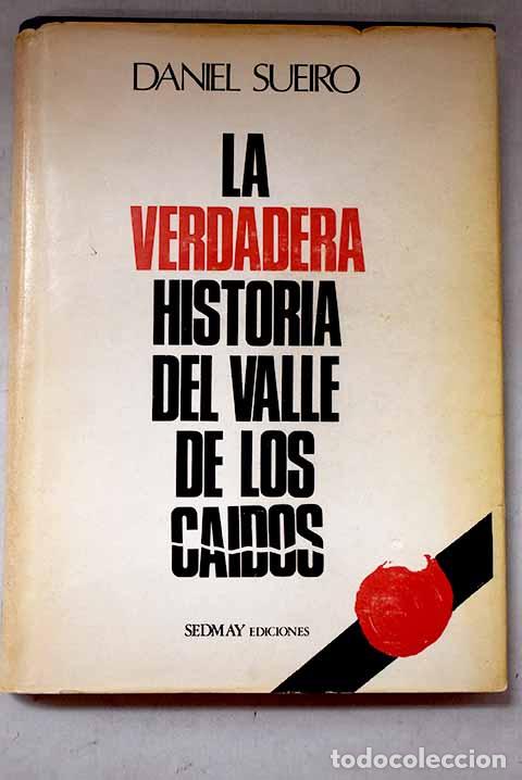 Libros: La verdadera historia del Valle de los Caidos.- Sueiro, Daniel