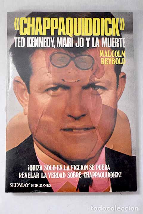 Libri di seconda mano: Chappaquiddick: Ted Kennedy, Mari Jo y la muerte.- Reybold, Malcolm
