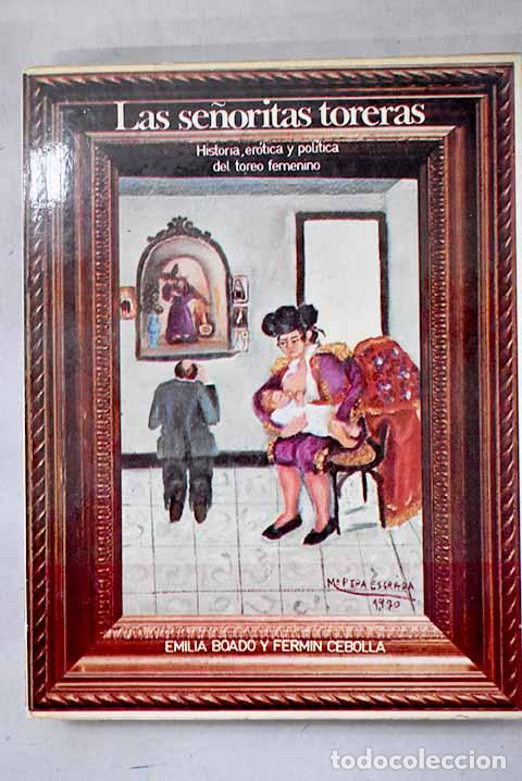 Libri di seconda mano: Las se&ntilde;oritas toreras: historia, er&oacute;tica y pol&iacute;tica del toreo femenino.- Boado, Emilia