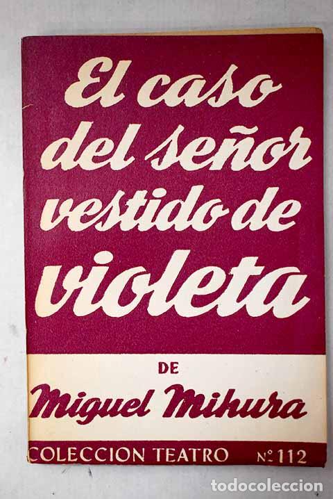 Libros: El caso del se&ntilde;or vestido de violeta: Comedia en tres actos.- Mihura, Miguel