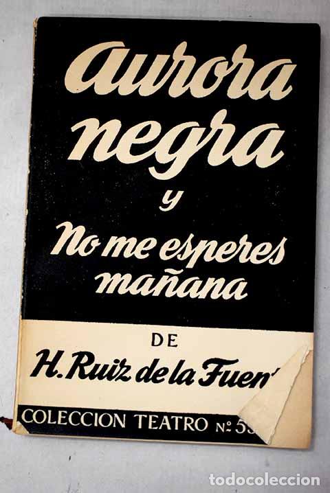 Libros: Aurora negra: y No me esperes ma&ntilde;ana.- Ruiz de la Fuente, Horacio