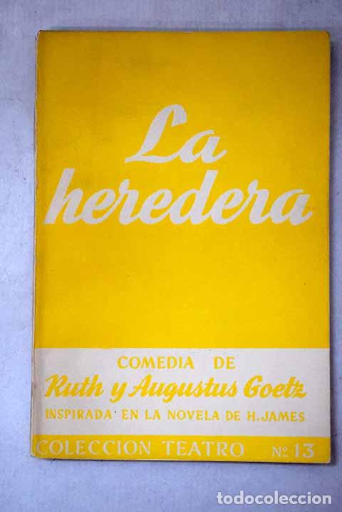 Libros: La heredera: Comedia en dos partes y siete cuadros.- Goetz, Ruth