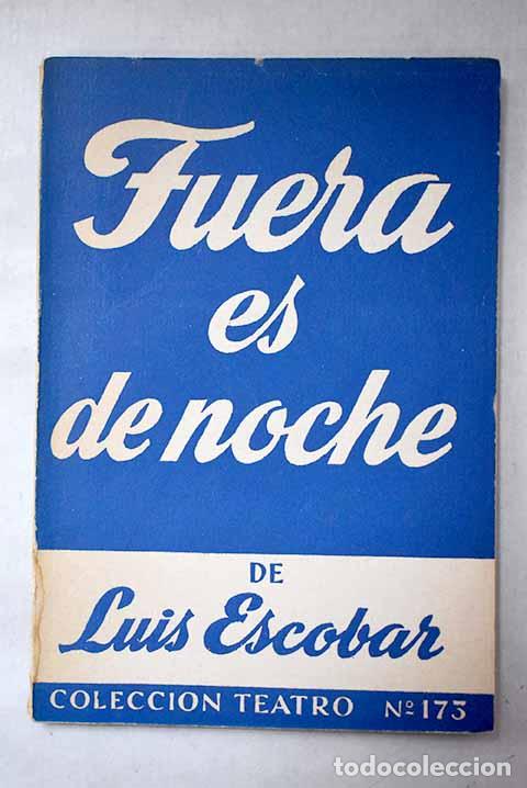 Libros: Fuera es de noche: Comedia dram&aacute;tica.- Escobar, Luis