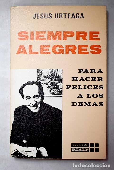 Libros: Siempre alegres: para hacer felices a los demas.- Urteaga, Jes&uacute;s