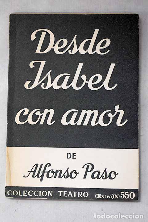 Libros: Desde Isabel con amor: obra en dos actos.- Paso, Alfonso