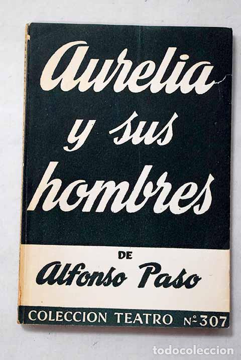 Libros: Aurelia y sus hombres: obra en un pr&oacute;logo y dos actos.- Paso, Alfonso