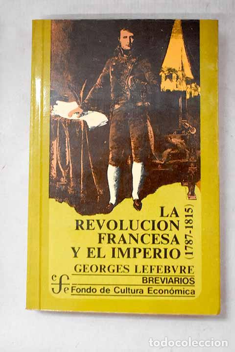 Libros: La revoluci&oacute;n francesa y el imperio : (1787-1815).- Lefebvre, Georges