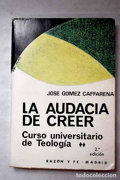 Libros: La audacia de creer: G&oacute;mez Caffarena, Jos&eacute;.- G&oacute;mez Caffarena, Jos&eacute;