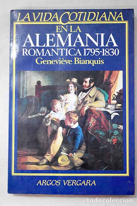 Libros: La vida cotidiana en la Alemania rom&aacute;ntica, 1795-1830.- Bianquis, Geneveve