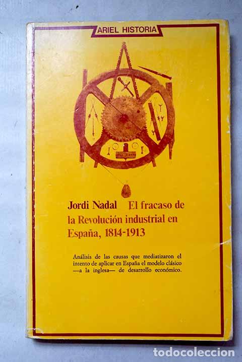 Libros: El fracaso de la revoluci&oacute;n industrial en Espa&ntilde;a 1814-1913.- Nadal, Jordi