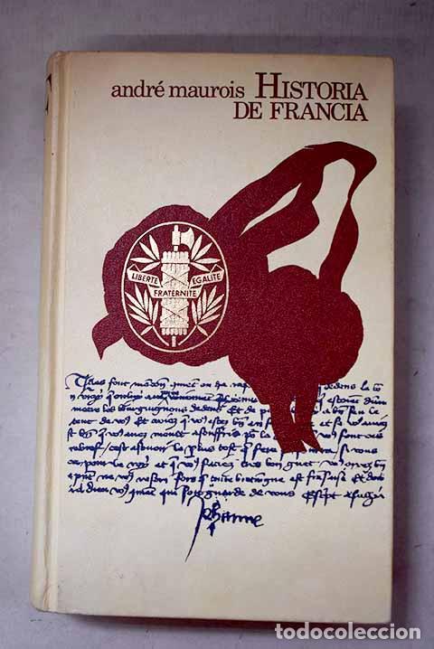 Libros: Historia de Francia: Maurois, Andr&eacute;.- Maurois, Andr&eacute;