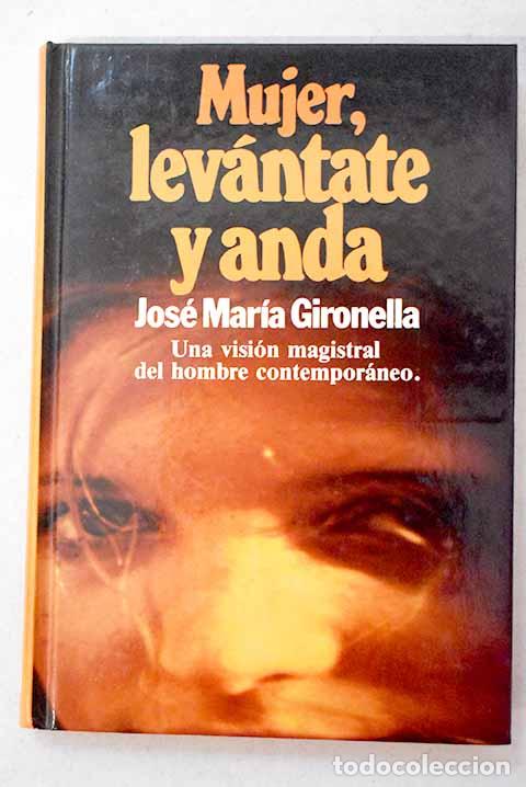 Livres: Mujer, lev&aacute;ntate y anda.- Gironella, Jos&eacute; Mar&iacute;a