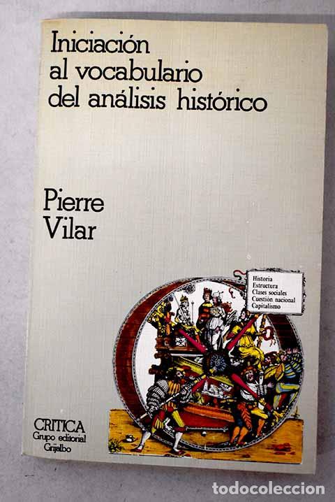 Libros: Iniciaci&oacute;n al vocabulario del an&aacute;lisis hist&oacute;rico.- Vilar, Pierre