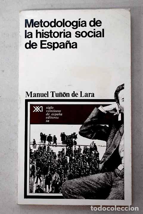 Libros: Metodolog&iacute;a de la historia social de Espa&ntilde;a.- Tu&ntilde;&oacute;n de Lara, Manuel