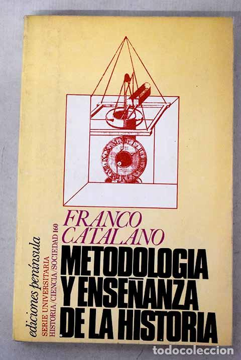 Libros: Metodolog&iacute;a y ense&ntilde;anza de la historia.- Catalano, Franco