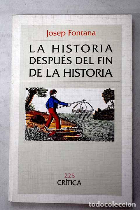 Libros: La historia despu&eacute;s del fin de la historia.- Fontana, Josep