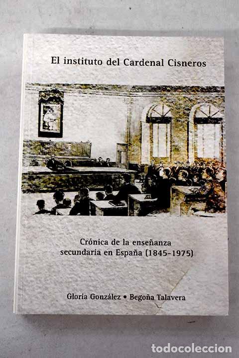 B&uuml;cher: El Instituto del Cardenal Cisneros : cr&oacute;nica de la ense&ntilde;anza secundaria en Espa&ntilde;a (1845-1975)