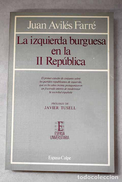 B&uuml;cher: La izquierda burguesa en la II Rep&uacute;blica.- Avil&eacute;s Farr&eacute;, Juan
