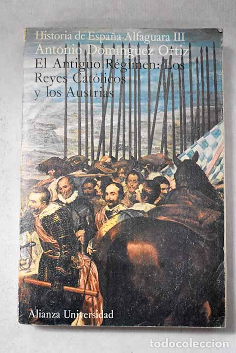 B&uuml;cher: El Antiguo R&eacute;gimen: los Reyes Cat&oacute;licos y los Austrias.- Dom&iacute;nguez Ortiz, Antonio