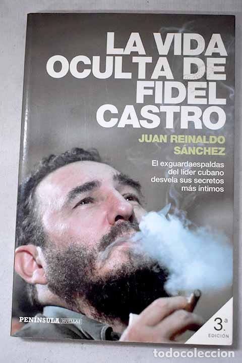 Libros: La vida oculta de Fidel Castro.- S&aacute;nchez, Juan Reinaldo