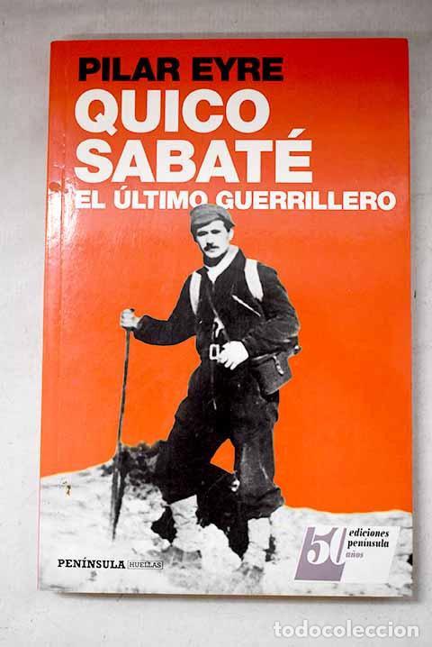 Libros: Quico Sabat&eacute;, el &uacute;ltimo guerrillero.- Eyre, Pilar
