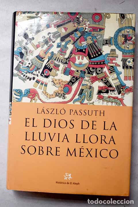 Libros: El dios de la lluvia llora sobre M&eacute;xico.- Passuth, L&aacute;szl&oacute;