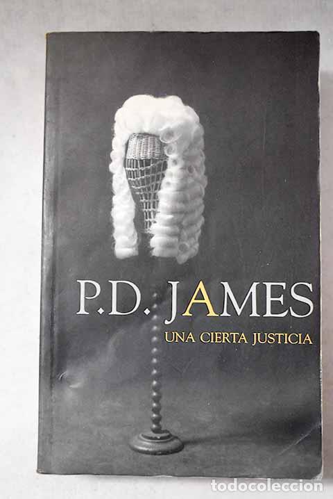 Libros: Una cierta justicia: James, P. D..- James, P. D.
