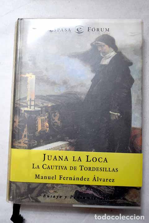 Libros: Juana la Loca, la cautiva de Tordesillas.- Fern&aacute;ndez &Aacute;lvarez, Manuel