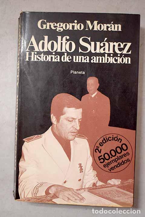 B&uuml;cher: Adolfo Su&aacute;rez: historia de una ambici&oacute;n.- Mor&aacute;n, Gregorio