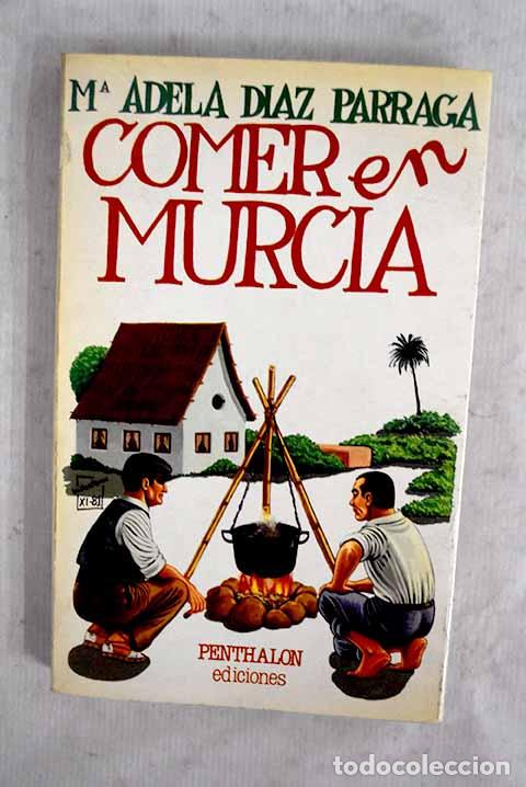 Livres: Comer en Murcia: D&iacute;az P&aacute;rraga, Mar&iacute;a Adela.- D&iacute;az P&aacute;rraga, Mar&iacute;a Adela