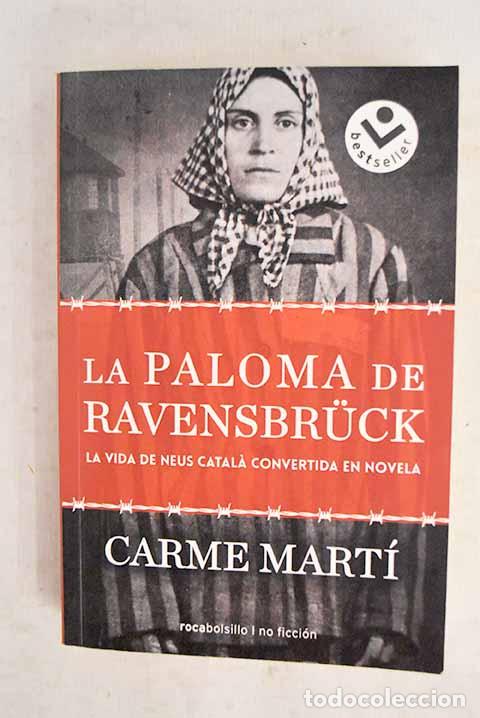 Libros: La paloma de Ravensbruck: la vida de Neus Catala convertida en novela.- Mart&iacute;, Carme