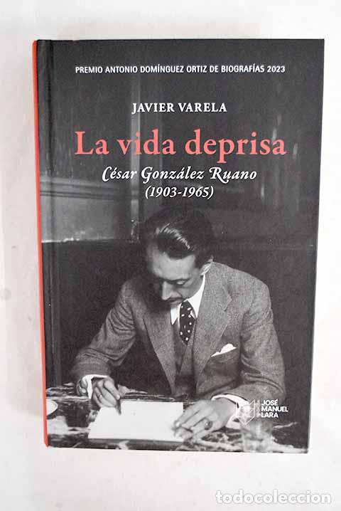 Libros: La vida deprisa: C&eacute;sar Gonz&aacute;lez Ruano (1903-1965).- Varela, Javier